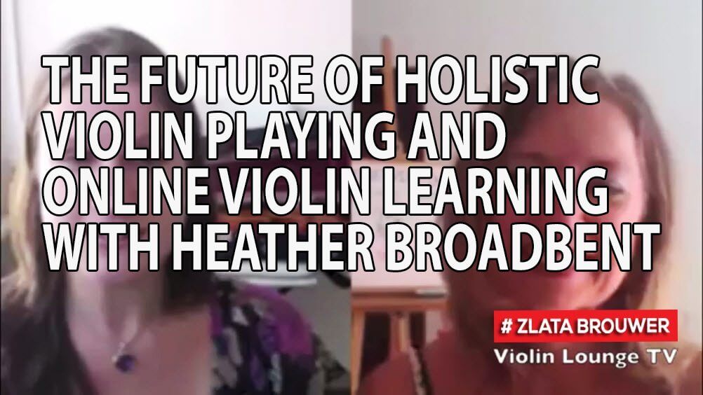 The Future of Holistic Violin Playing and Online Violin Learning with Heather Broadbent