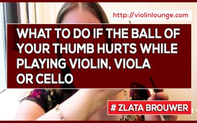 What To Do if the Ball of Your Thumb Hurts While Playing Violin, Viola or Cello