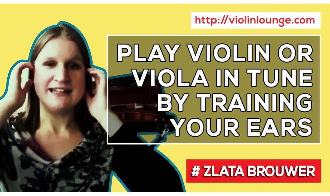 How to Train Your Ears and Play in Tune on the Violin or Viola?