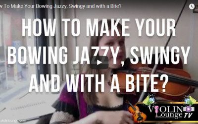 How To Make Your Bowing Jazzy, Swingy and with a Bite?