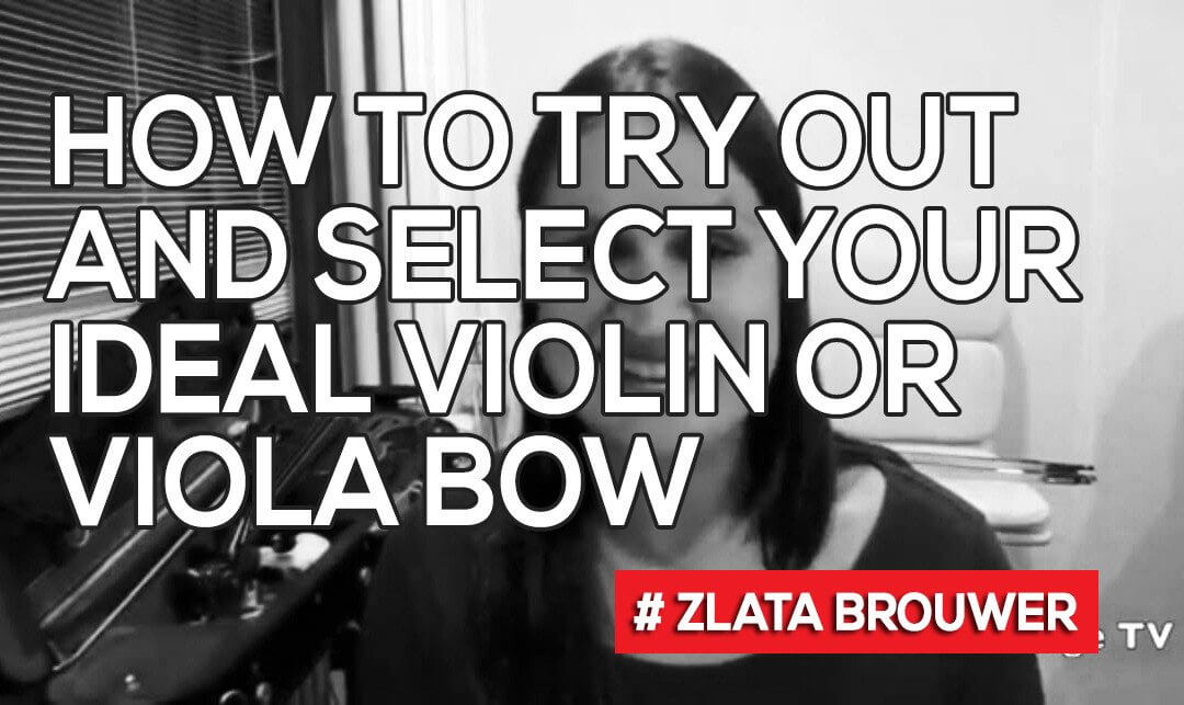 How to Try Out and Select Your Ideal Violin or Viola Bow