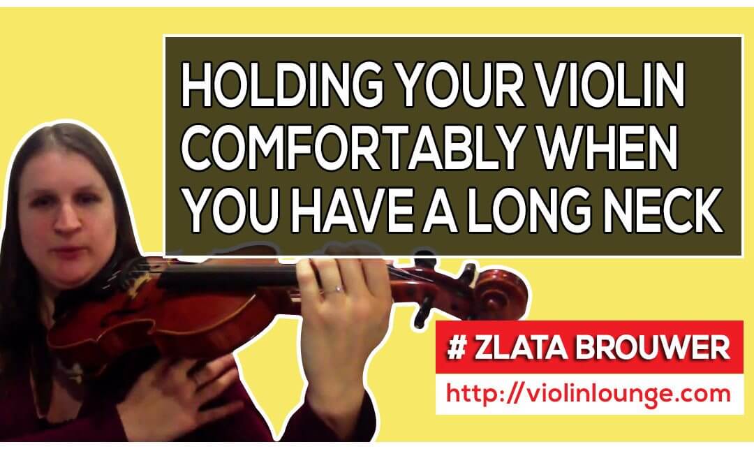 How to Have a Comfortable Violin Hold when You Have a Long Neck