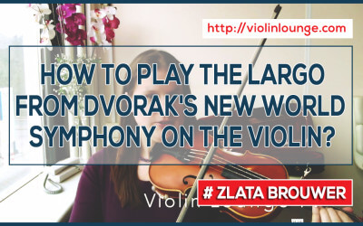 How to play the LARGO from Dvorak’s NEW WORLD SYMPHONY on the Violin?