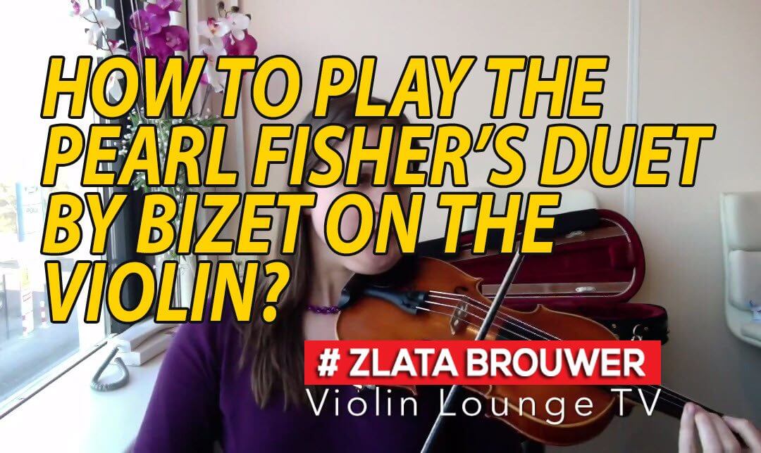 How to play the PEARL FISHER’s DUET by BIZET on the Violin?