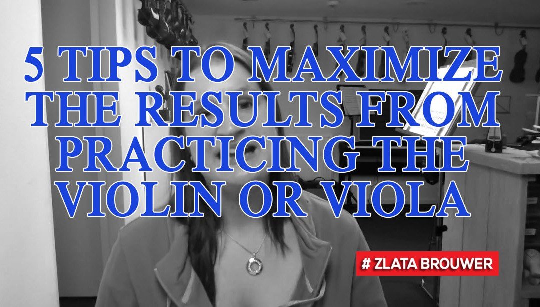 5 Tips to Maximize the Results from Practicing the Violin or Viola