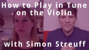 How to Play in Tune on the Violin with Simon Streuff How to Play in Tune on the Violin with Simon Streuff