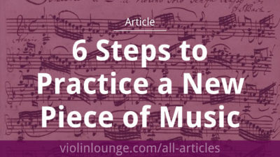 6 Steps to Practice a New Piece of Music 6 Steps to Practice a New Piece of Music