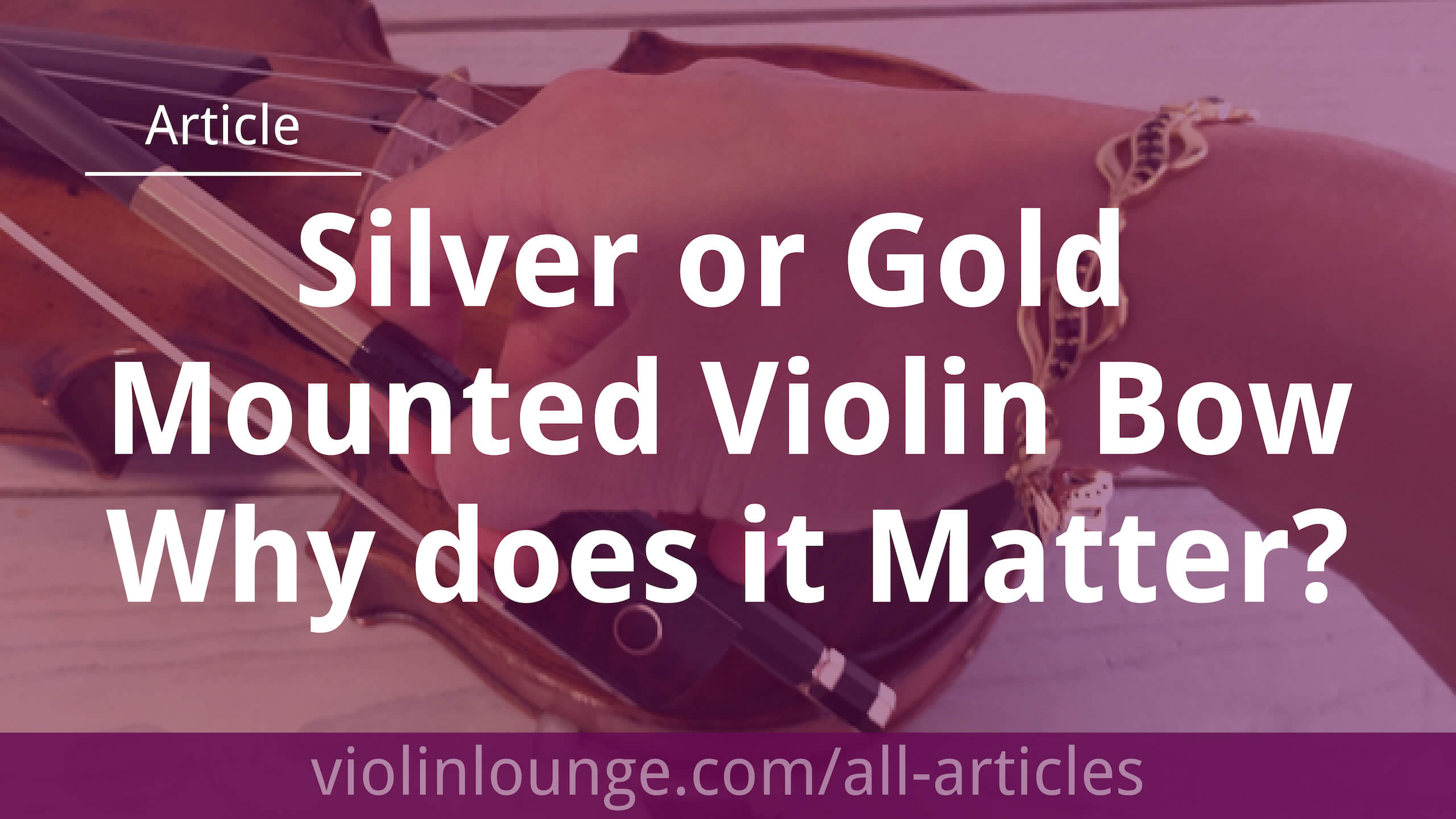 Silver or Gold Mounted Violin Bow Why does it Matter? Violin Lounge