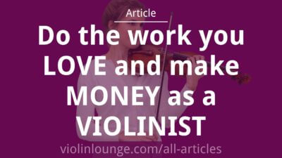 Do the Work you Love and Make Money as a Violinist Do the Work you Love and Make Money as a Violinist