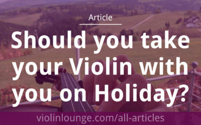 Should you take your Violin with you on Holiday?