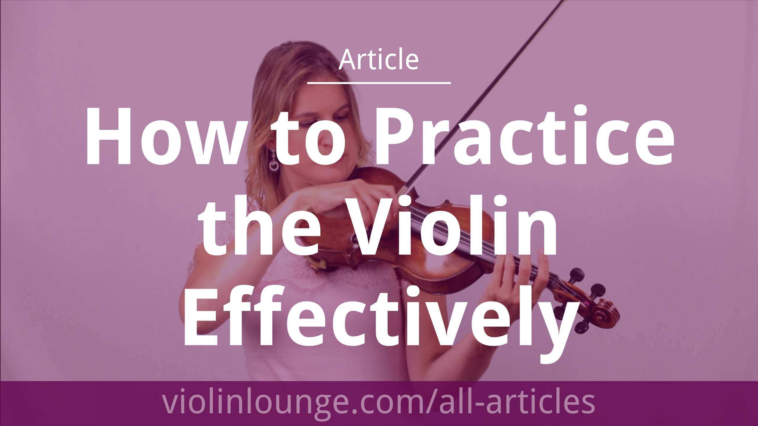How to Practice the Violin Effectively Violin Lounge