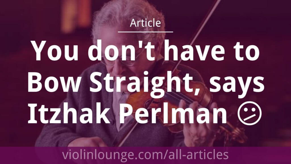 You don't have to Bow Straight, says Itzhak Perlman