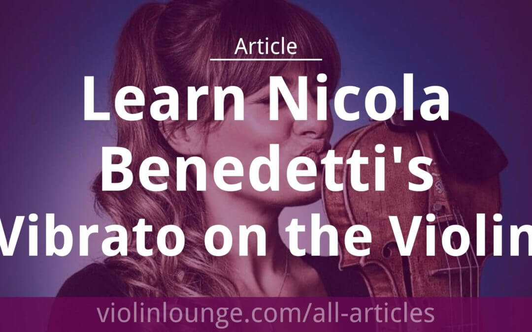 Learn Nicola Benedetti’s Vibrato on the Violin
